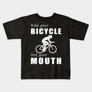 Pedal Your Bicycle, Not Your Mouth! Ride Your Bike, Not Just Words! Kids T-Shirt